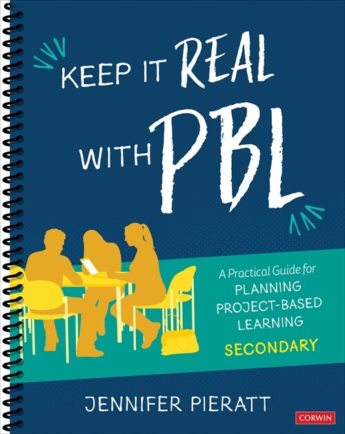 Keep It Real with Pbl, Secondary: A Practical Guide for Planning Project-Based Learning (Spiral)