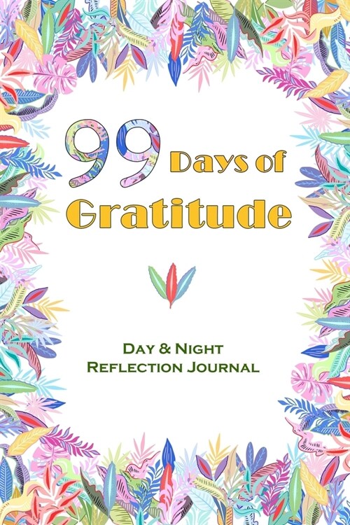 99 Days of Gratitude - A Day & Night Reflection Journal: Celebrate the best part of your day! (Paperback)