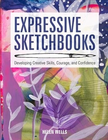 Expressive Sketchbooks: Developing Creative Skills, Courage, and Confidence (Paperback)