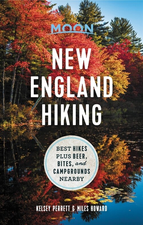 Moon New England Hiking: Best Hikes Plus Beer, Bites, and Campgrounds Nearby (Paperback)
