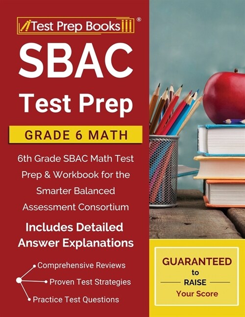 SBAC Test Prep Grade 6 Math: 6th Grade SBAC Math Test Prep & Workbook for the Smarter Balanced Assessment Consortium [Includes Detailed Answer Expl (Paperback)