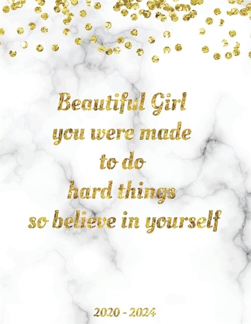 Beautiful Girl You Were Made To Do Hard Things So Believe In Yourself 2020-2024: 60 Months Calendar, 5 Year Planner Appointment Calendar, Business Pla (Paperback)