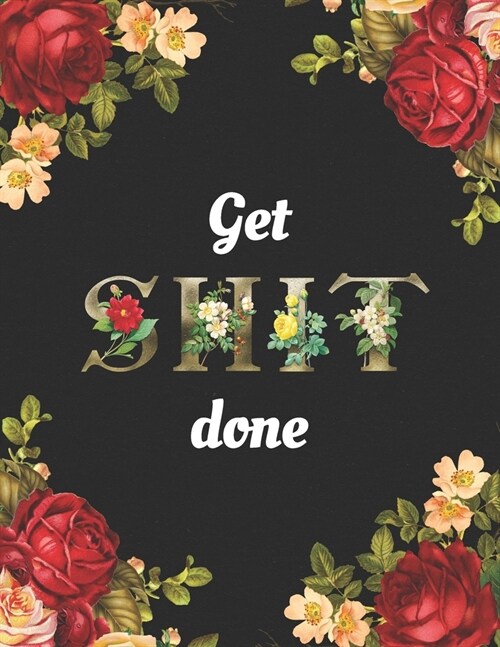 Get Shit Done: 5 Year 2020-2024 Planner with 60 Months spread view calendar, schedule agenda and appointment organizer with gold and (Paperback)