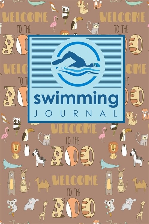Swimming Journal: Swim Journal, Swimming Log Book, Swim Training Log, Track Swimming, Cute Zoo Animals Cover (Paperback)
