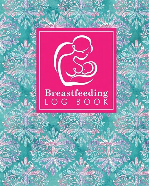Breastfeeding Log Book: Baby Feeding Journal, Breastfeeding Diary, Breast Feeding Log Book, Breastfeeding Notebook, Hydrangea Flower Cover (Paperback)