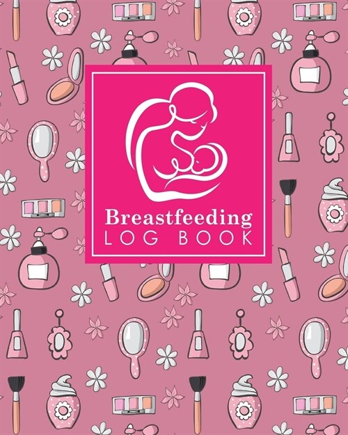 Breastfeeding Log Book: Baby Feeding Log, Breastfeeding Food Journal, Breast Feeding Notebook, Breastfeeding Organizer, Cute Beauty Shop Cover (Paperback)