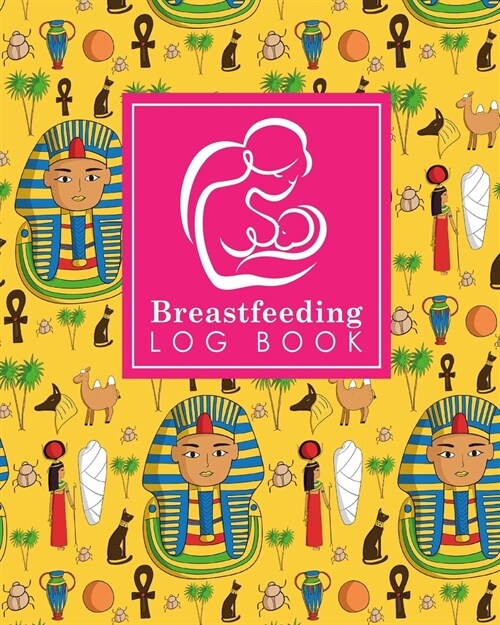 Breastfeeding Log Book: Baby Feeding Journal, Breastfeeding Diary, Breast Feeding Log Book, Breastfeeding Notebook, Cute Ancient Egypt Pyramid (Paperback)