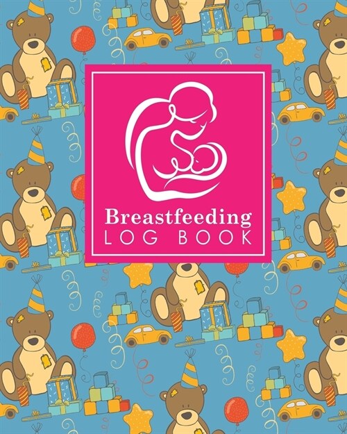 Breastfeeding Log Book: Baby Feeding Logbook, Breastfeeding Journal, Breastfeeding And Diaper Log, Breastfeeding Tracker, Cute Birthday Cover (Paperback)