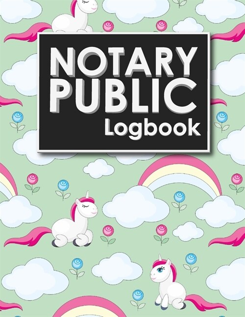 Notary Public Logbook: Notary Information Sheet, Notary Public List: Notary Journal, Notary Logbook, Notary Sheet, Cute Unicorns Cover (Paperback)