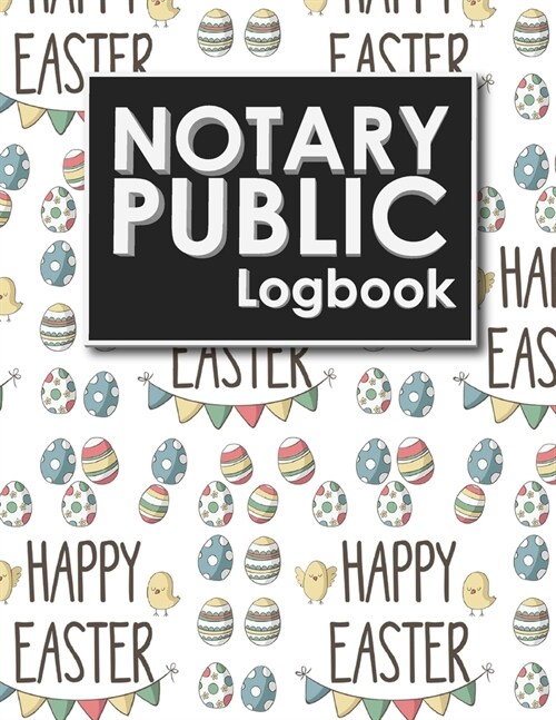 Notary Public Logbook: Notary Journal Book, Notary Public Record Book, Notary Notebook, Notary Workbook, Cute Easter Egg Cover (Paperback)