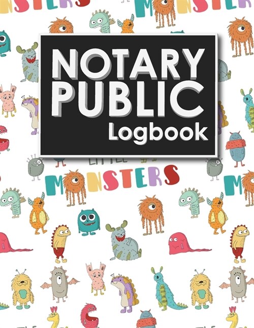 Notary Public Logbook: Notary Information Sheet, Notary Public List: Notary Journal, Notary Logbook, Notary Sheet, Cute Monsters Cover (Paperback)