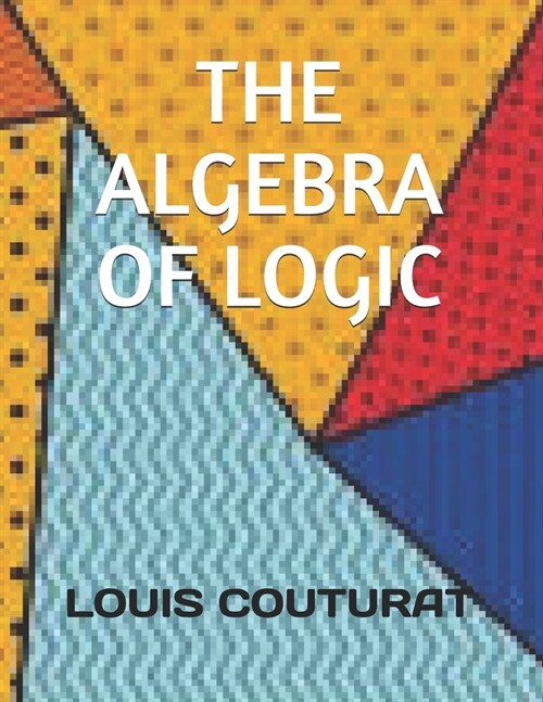 The Algebra of Logic (Paperback)