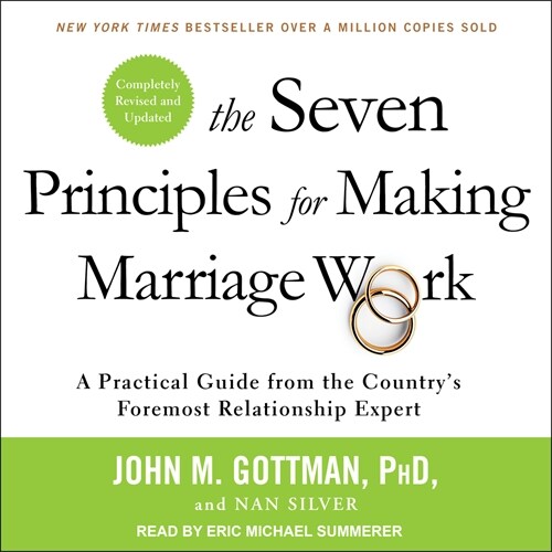The Seven Principles for Making Marriage Work: A Practical Guide from the Countrys Foremost Relationship Expert, Revised and Updated (MP3 CD)