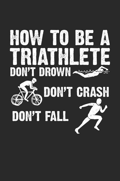 How to be a Triathlete: Sport Athlete Runner and Biker ruled Notebook 6x9 Inches - 120 lined pages for notes, drawings, formulas - Organizer w (Paperback)