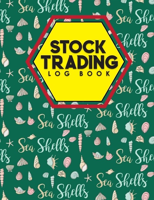 Stock Trading Log Book: Day Trading Journal, Stock Trading Log, Log Trade, Trading Journal, Cute Sea Shells Cover (Paperback)