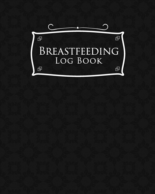Breastfeeding Log Book: Baby Feeding Logbook, Breastfeeding Journal, Breastfeeding And Diaper Log, Breastfeeding Tracker, Black Cover (Paperback)