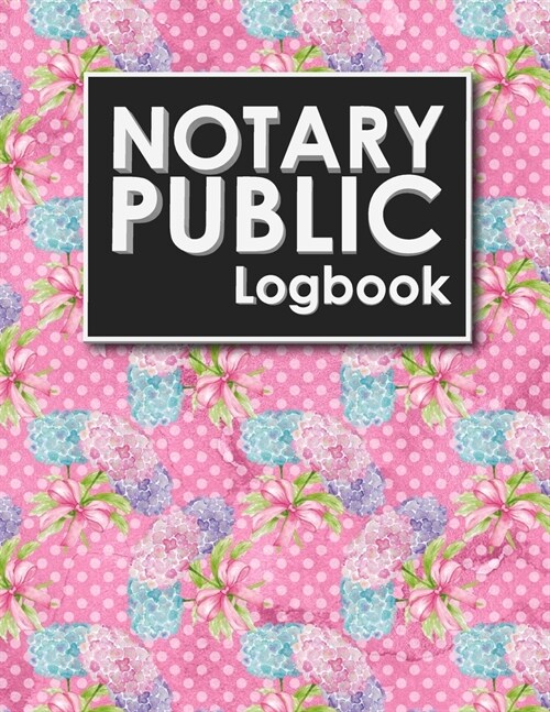 Notary Public Logbook: Notarial Record Book, Notary Public Book, Notary Ledger Book, Notary Record Book Template, Hydrangea Flower Cover (Paperback)