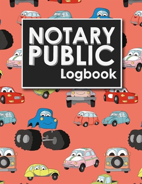 Notary Public Logbook: Notary Information Sheet, Notary Public List: Notary Journal, Notary Logbook, Notary Sheet, Cute Cars & Trucks Cover (Paperback)