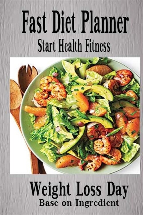 Fast Diet Planner: : Start Health Fitness Dieting Weight Lost Day Control focuses on consuming Foods That Are Low in Cholesterol and satu (Paperback)
