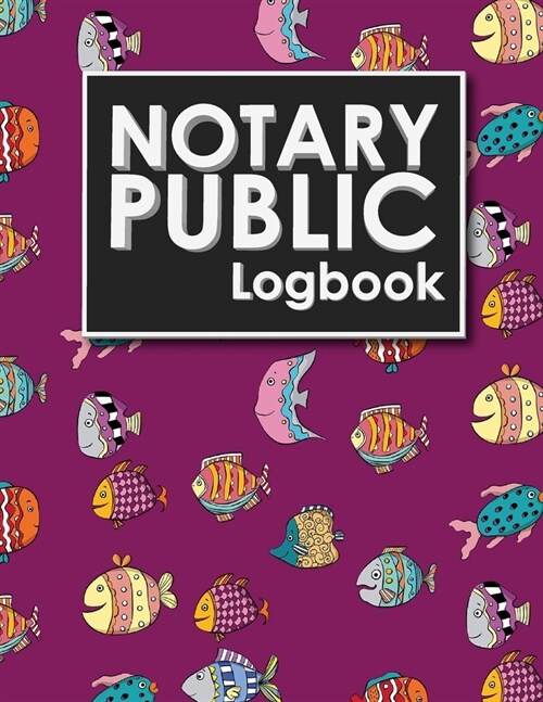Notary Public Logbook: Notary Information Sheet, Notary Public List: Notary Journal, Notary Logbook, Notary Sheet, Cute Funky Fish Cover (Paperback)