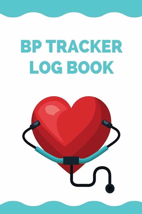 BP Tracker Log Book: Blood Pressure Tracker And Health Monitor (Blood Pressure Tracker Journal/Blood Pressure Log, Blood Pressure Tracking (Paperback)