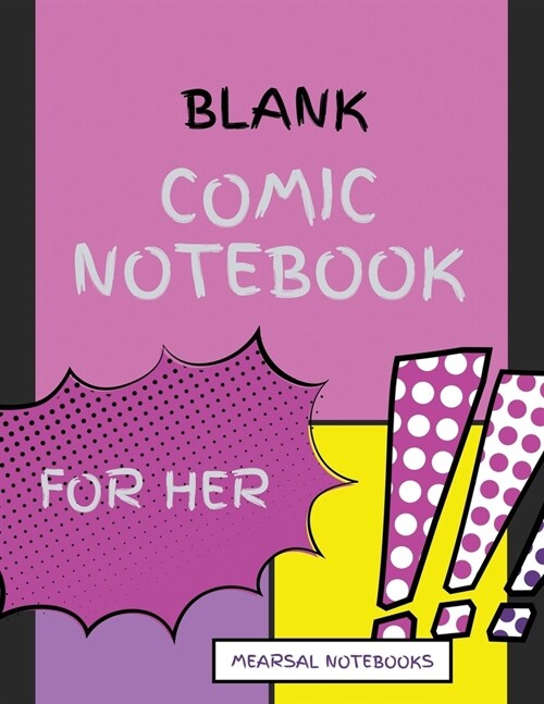 Blank Comic Notebook for HER: Draw Your Own Comics - Various Pages of Fun and Unique Templates - A Large 8.5 x 11 Notebook and Sketchbook for Kids (Paperback)