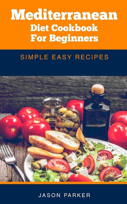 Mediterranean diet cookbook for beginners: Simple easy recipes (Paperback)