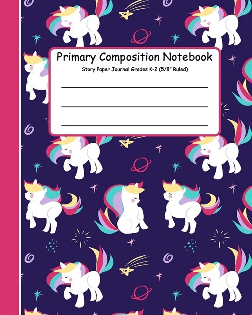 Primary Composition Notebook Story Paper Journal: Unicorn Design: Primary Composition Books K-2. Picture Space And Dashed Midline, Primary Composition (Paperback)
