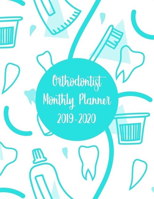 Orthodontist Monthly Planner 2019-2020: 12 Months Calendar Organizer August 2019/July 2020 - Daily Weekly Monthly Appointment Scheduler (Paperback)