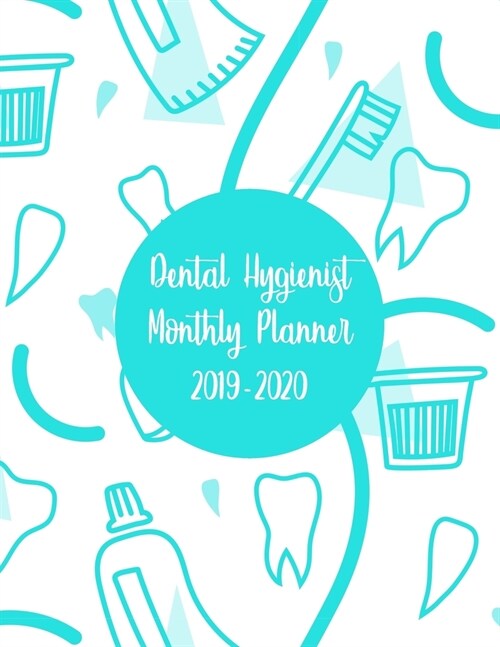 Dental Hygienist Monthly Planner 2019-2020: 12 Months Calendar Organizer August 2019/July 2020 - Daily Weekly Monthly Appointment Scheduler (Paperback)