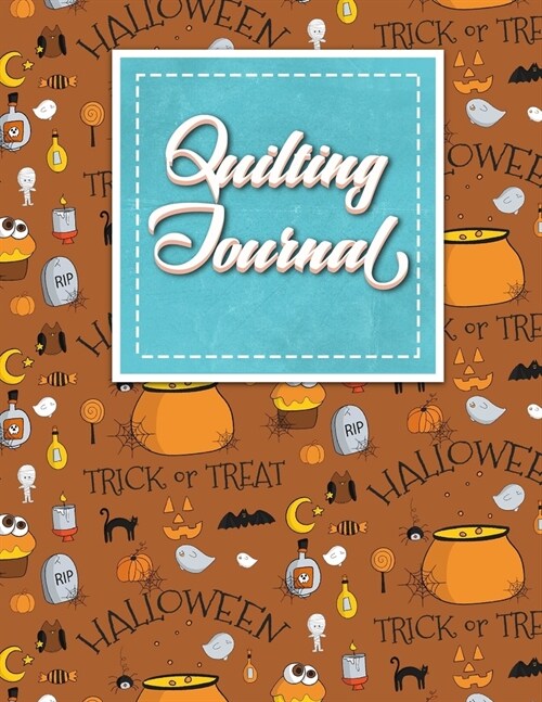 Quilting Journal: Quilt Journal Planner, Quilt Pattern Books, Quilting Daily, Cute Halloween Cover (Paperback)