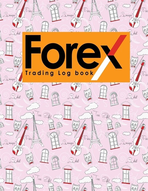 Forex Trading Log Book: Forex Trading Log, Trading Log Book, Trading Diary Template, Forex Trading Diary, Cute Paris & Music Cover (Paperback)