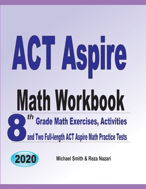 ACT Aspire Math Workbook: 8th Grade Math Exercises, Activities, and Two Full-length ACT Aspire Math Practice Tests (Paperback)