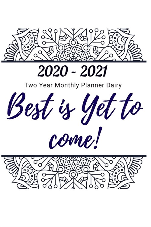 Best is Yet to come 2020 -2021 Two Year Monthly Planner Dairy: Two Year Journal Planner Calendar 2020-2021 24 Months Agenda Schedule Organizer And For (Paperback)