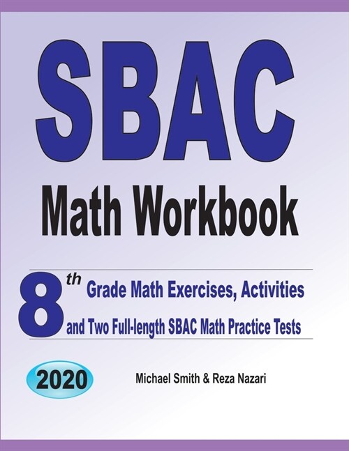 SBAC Math Workbook: 8th Grade Math Exercises, Activities, and Two Full-Length SBAC Math Practice Tests (Paperback)