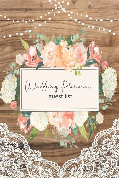 Wedding Planner guest list: Practical wedding planner and organizer for the future bride. To be organized on your big day like every future girlfr (Paperback)