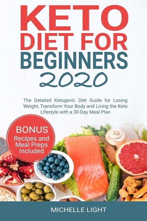 Keto Diet for Beginners 2020: The Detailed Ketogenic Diet Guide for Losing Weight, Transform Your Body and Living the Keto Lifestyle with a 30-Day M (Paperback)