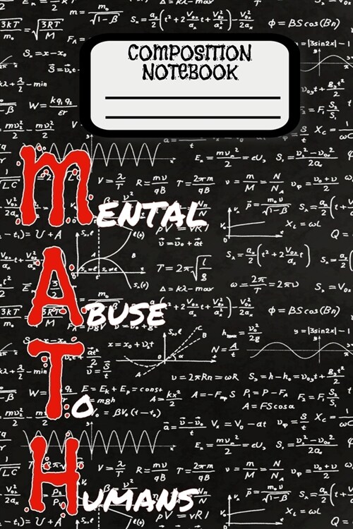 Composition Notebook: Mental Abuse To Humans (MATH): Funny Math Acronym Graph White Paper 4x4 120 pages softcover Journaling Notebook for Sc (Paperback)