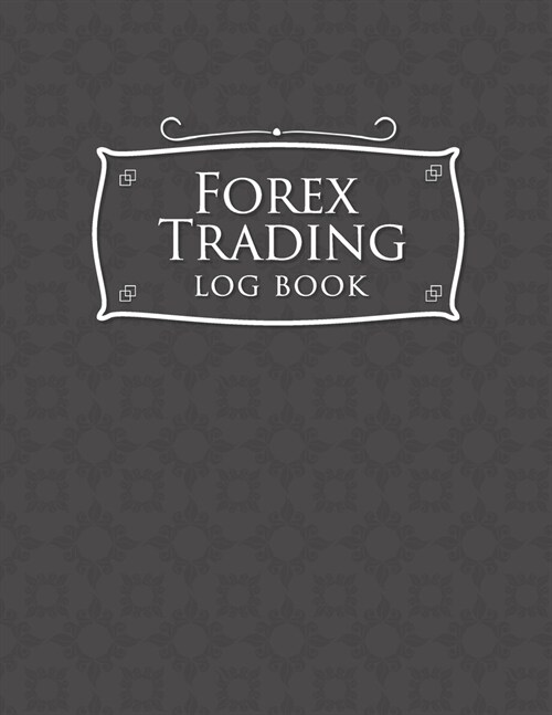 Forex Trading Log Book: Forex Trading Journal Spreadsheet, Trading Log, Traders Log, Trading Notebook, Grey Cover (Paperback)