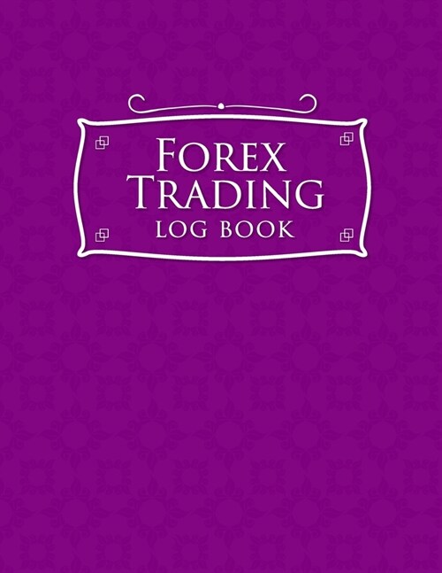 Forex Trading Log Book: Forex Trading Journal Spreadsheet, Trading Log, Traders Log, Trading Notebook, Purple Cover (Paperback)