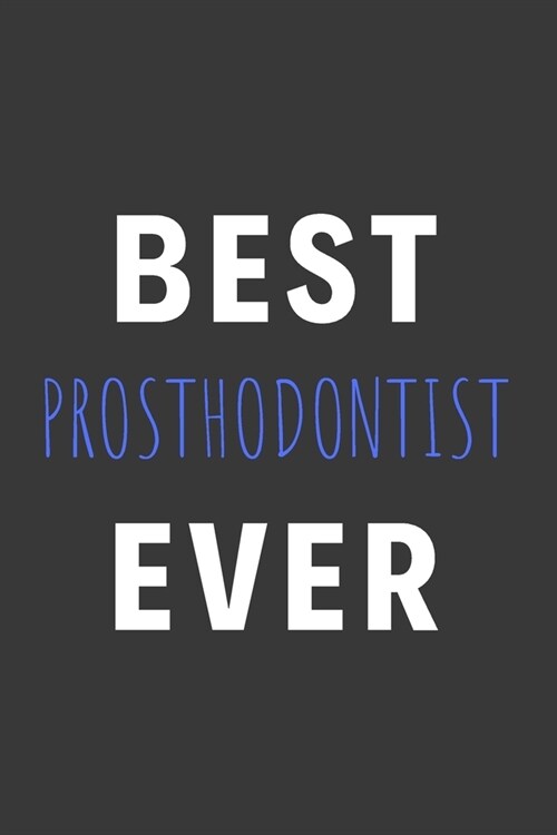 Best Prosthodontist Ever: Inspirational Motivational Funny Gag Notebook Journal Composition Positive Energy 120 Lined Pages For Prosthodontists (Paperback)