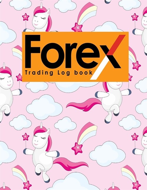 Forex Trading Log Book: Forex Trading Diary, Trading Journal, Trading Journal Forex, Trading Log Journal, Cute Unicorns Cover (Paperback)