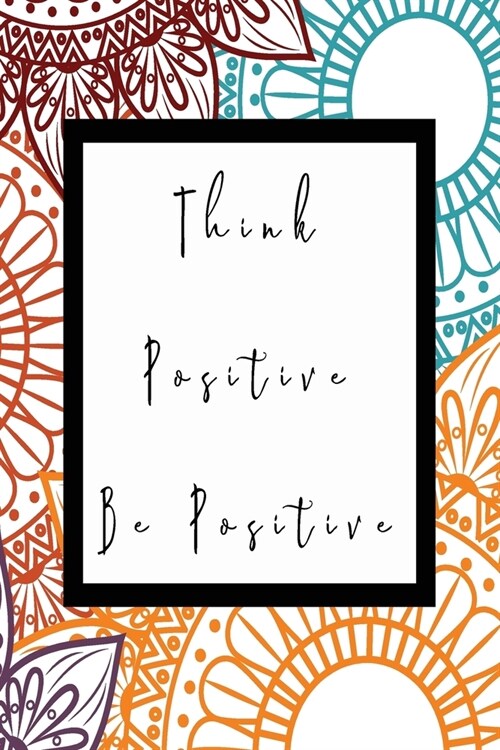 Think Positive Be Positive: Fabulous Sketch Book For The Budding Artist - Journal - Notebook - Diary - Planner - Stunning Glossy Designer Cover Wi (Paperback)