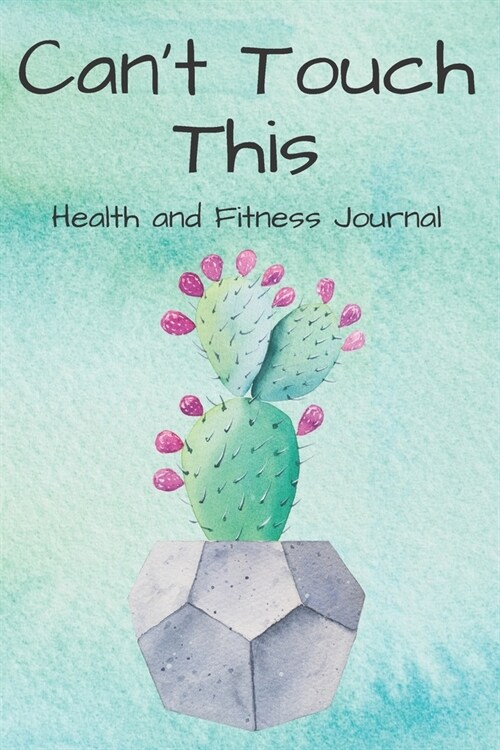 Cant Touch This Health and Fitness Journal: Health Planner and Journal - 3 Month / 90 Day Health and Fitness Tracker (Paperback)