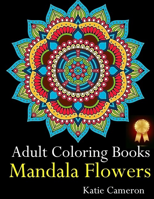 Adult Coloring Books Mandala Flowers: The Perfect Stress Antidote: Anti-Stress Mandala Floral Patterns, Mandala Flowers Intricate Designs, Paisley and (Paperback)