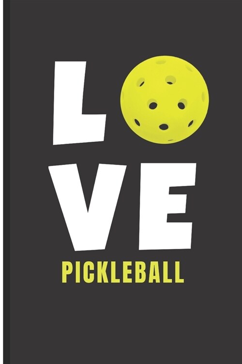 Love Pickleball: Funny Gift for Pickleball Men or Women Players; Portable Journal to Record Dates, Scores, Notes (Paperback)