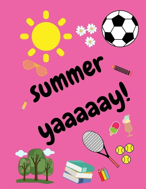 Summer Yaaaaay!: Journal and Sketch Book for the Holidays for Kids/Children at Home or Camp (Alternating Wide Lined Paper on the Left a (Paperback)