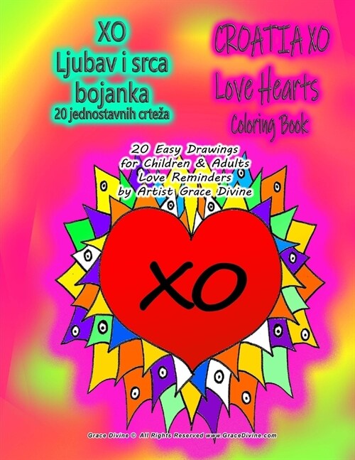 XO Ljubav i srca bojanka 20 jednostavnih crteza CROATIA XO Love Hearts Coloring Book 20 Easy Drawings for Children & Adults Love Reminders by Artist G (Paperback)