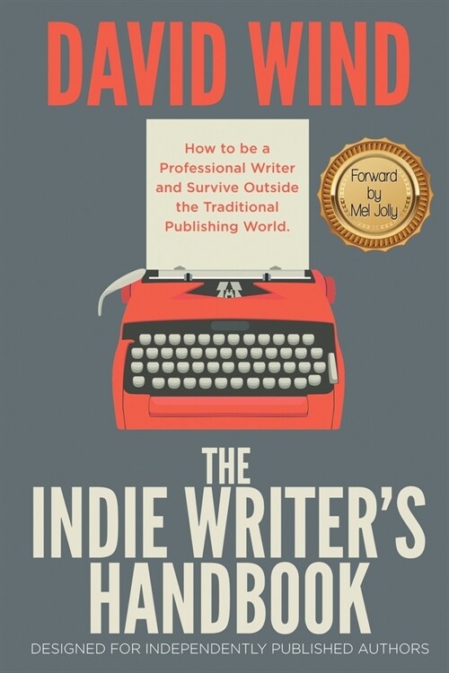 The Indie Writers Handbook: Designed for Independently Published Authors (Paperback)