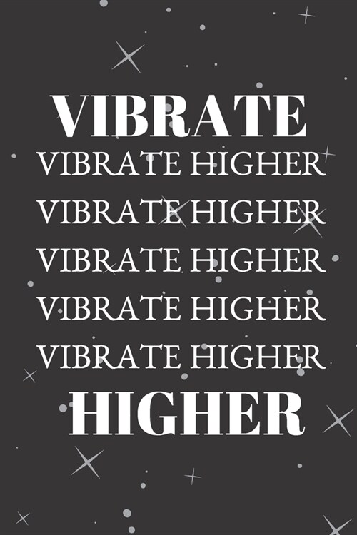 Vibrate Higher: Journal, Great for Reflecting, Positive Vibes, Quotes, Perfect Gift for Inspiration and Motivation (Paperback)